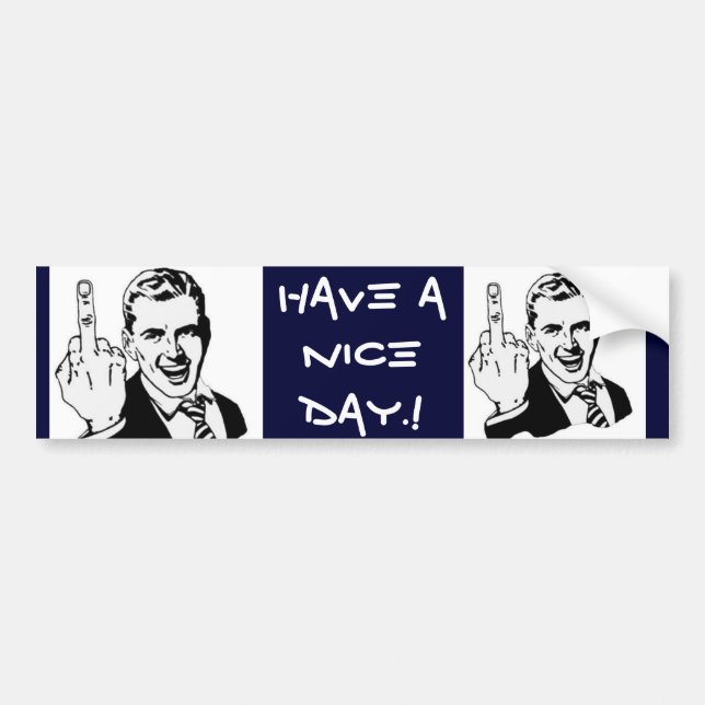 middle-finger, middle-finger, Have a nice day.! Bumper Sticker (Front)