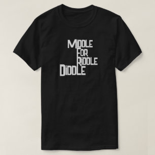 Middle For Riddle Diddle T-Shirt