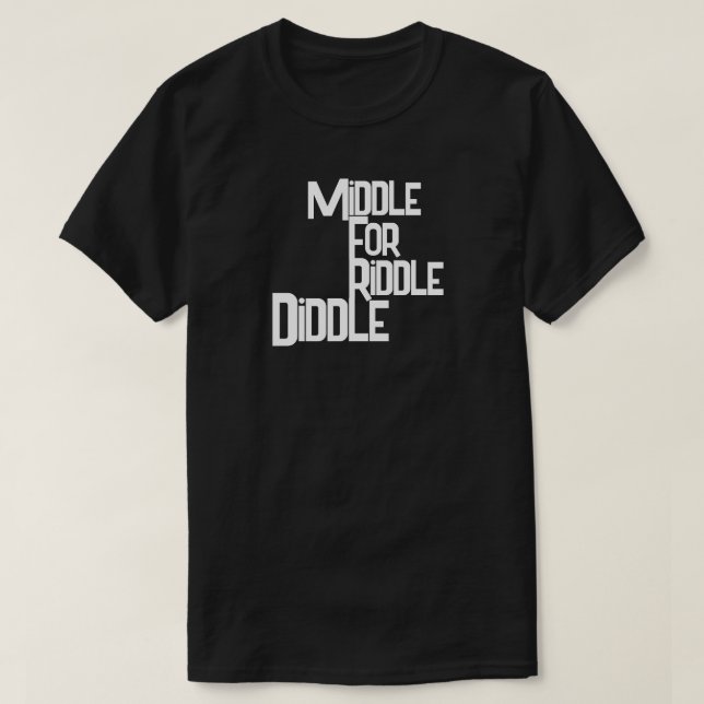 Middle For Riddle Diddle T-Shirt (Design Front)