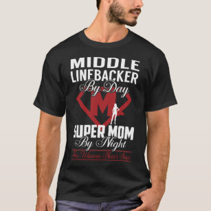 Middle Linebacker Super Mum Never Stops T-Shirt