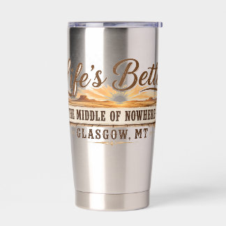 Middle of Nowhere Glasgow Montana Insulated Tumbler