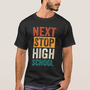 Middle School Graduation Next Stop High School T-Shirt