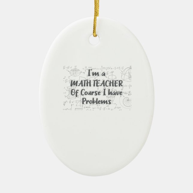 Middle School Math Teacher Of Course Have Problems Ceramic Ornament (Front)