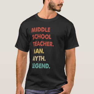 Middle School Teacher Man Myth Legend 1 T-Shirt