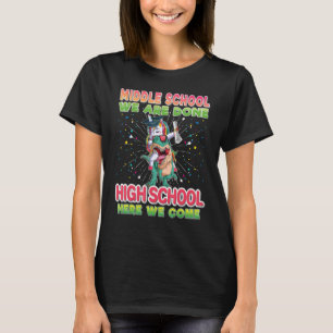 Middle School We Are Done High Here Come Unicorn D T-Shirt