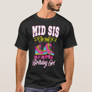 Middle Sis Of The Birthday Girl Roller Skates Bday T-Shirt