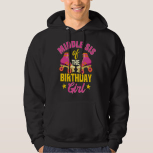 Middle Sis Of The Birthday Girl Roller Skates Skat Hoodie