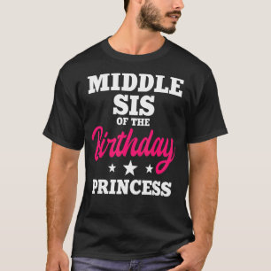 Middle Sis Of The Birthday Princess Party Bday Cel T-Shirt