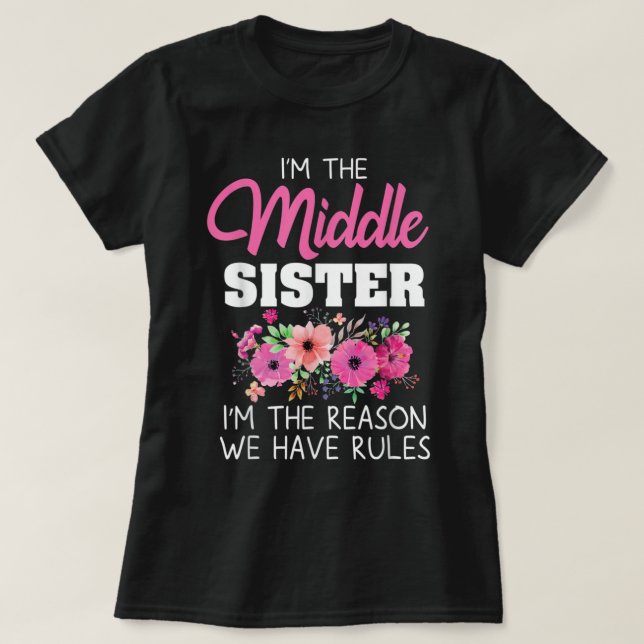 Middle Sister I'm The Reason We Have Rules Matchin T-Shirt (Design Front)