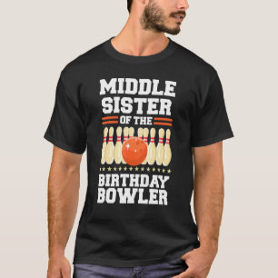 Middle Sister Of The Birthday Bowler Bday Bowling T-Shirt