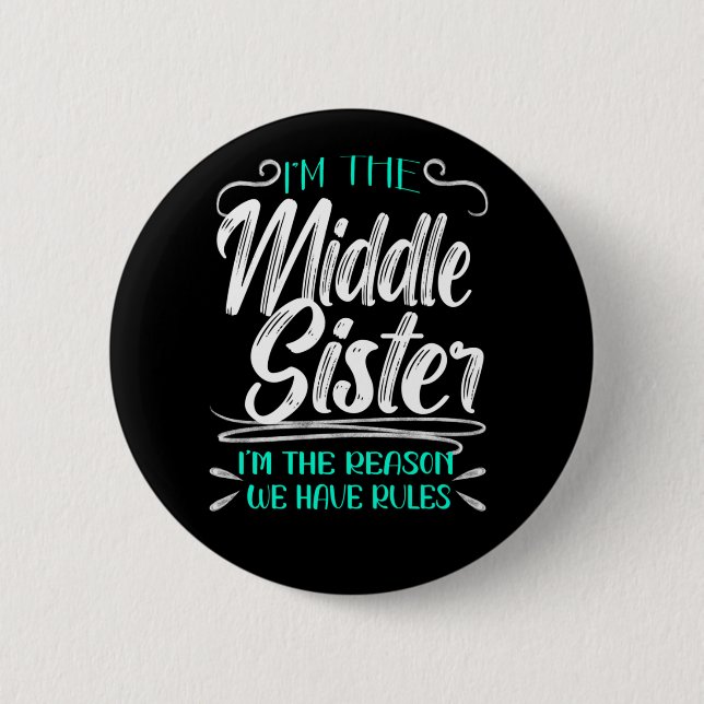 Middle Sister, Reason We Have Rules, Funny Family 6 Cm Round Badge (Front)