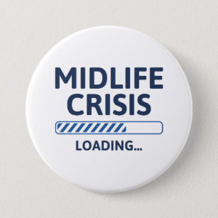 Midlife Crisis Loading 7.5 Cm Round Badge