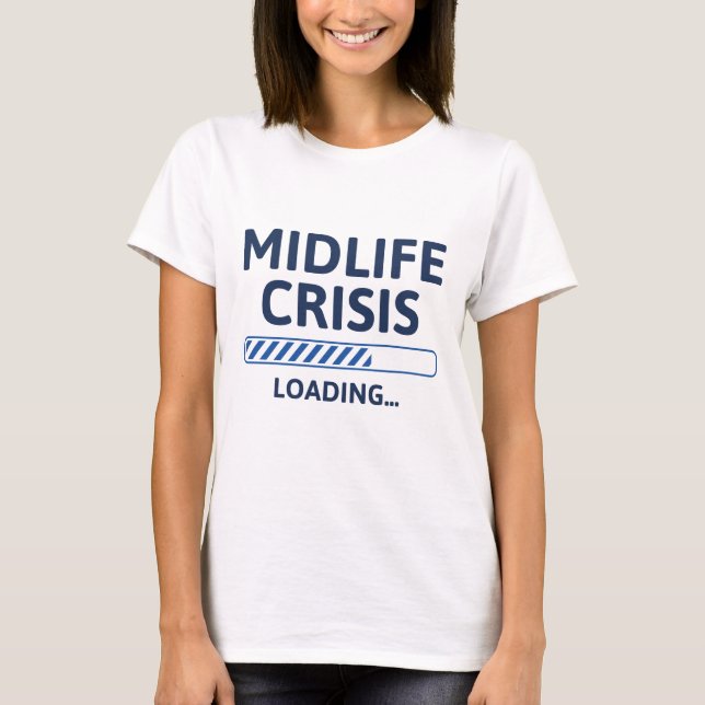 Midlife Crisis Loading T-Shirt (Front)