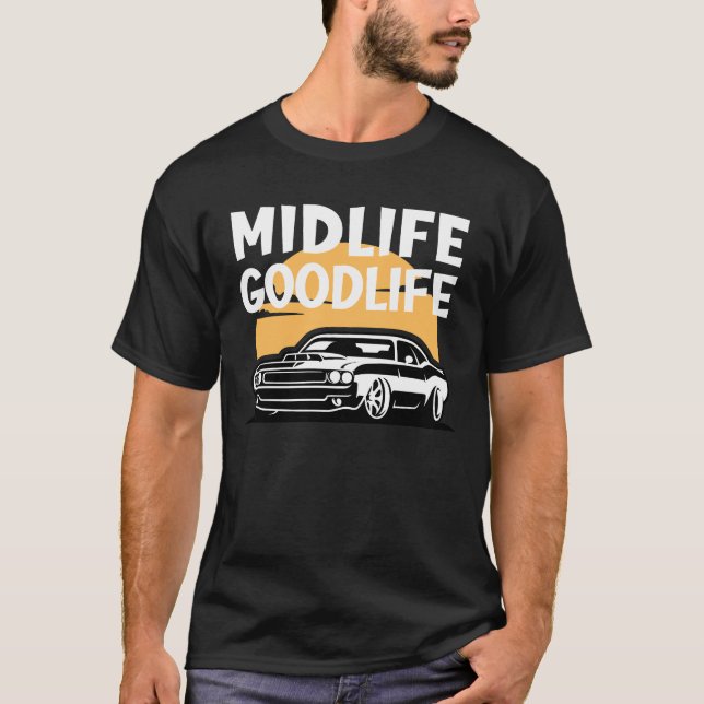 Midlife Goodlife Sportscar Funny Midlife Crisis  T-Shirt (Front)