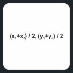 Midpoint Formula Math Mathematical Physics Square Sticker<br><div class="desc">I love Math Physics and Science. A must for every math lover,  math student,  math teacher. A perfect match for nerds and geeks. Good for the young and the old. Midpoint Formula.</div>