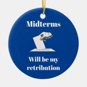 Midterms Will Be My Retribution Ceramic Ornament