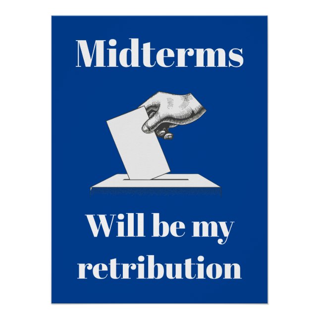 Midterms Will Be My Retribution Poster (Front)