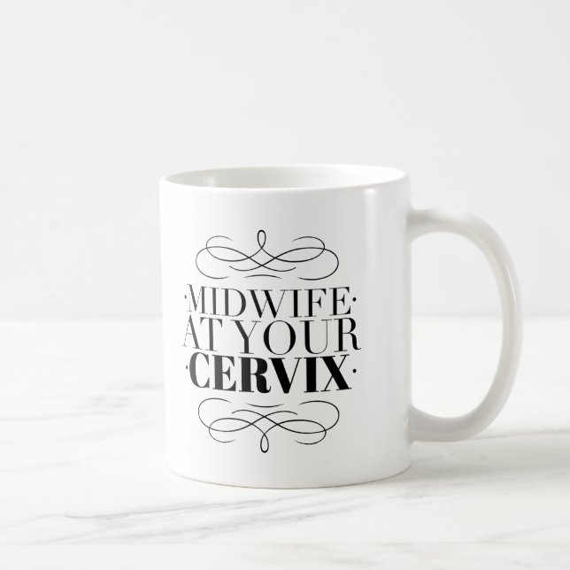 Midwife at Your Cervix - Birth Worker Coffee Mug (Right)