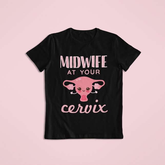 Midwife At Your Cervix Midwives Midwifery T-Shirt (Creator Uploaded)