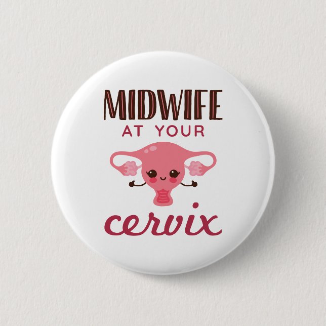 Midwife At Your Cerviz 6 Cm Round Badge (Front)