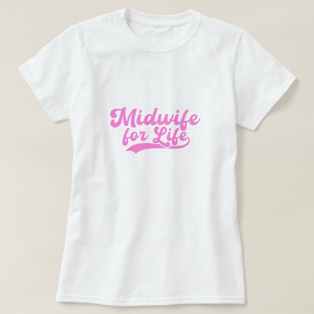 Midwife for Life Labour and Delivery Gift T-Shirt (Design Front)