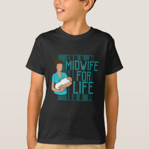 Midwife For Life Midwife Gift Idea T-Shirt