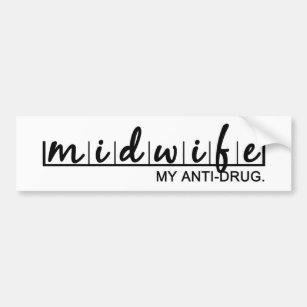 Midwife. My anti-drug. Bumper Sticker