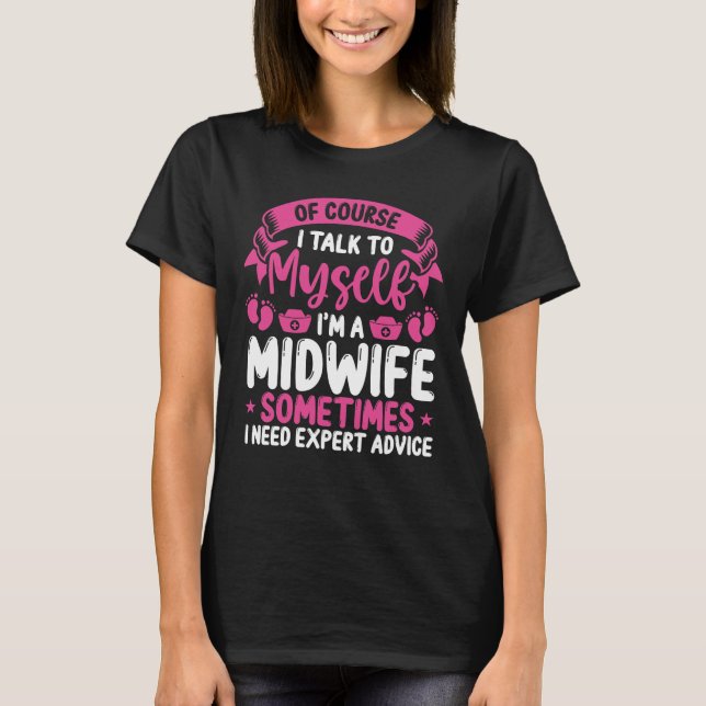 Midwife Obstetric Nurse Expert Advice Birth T-Shirt (Front)