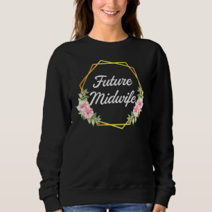 Midwife Thank You - Doula Midwifery Flowers Midwif Sweatshirt