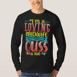 Midwifery Loving Midwife Quote Childbirth Birthwo T-Shirt