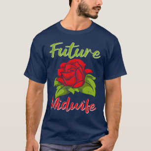Midwifery Rose Doula Birthing Support Future Midwi T-Shirt