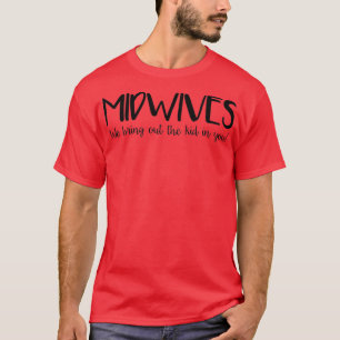 Midwives Bring Out the Kid in You T-Shirt