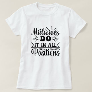 Midwives Do It In All Positions Funny Labour Gift T-Shirt