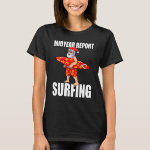 Midyear Report Surfing Santa Christmas In July Sur T-Shirt
