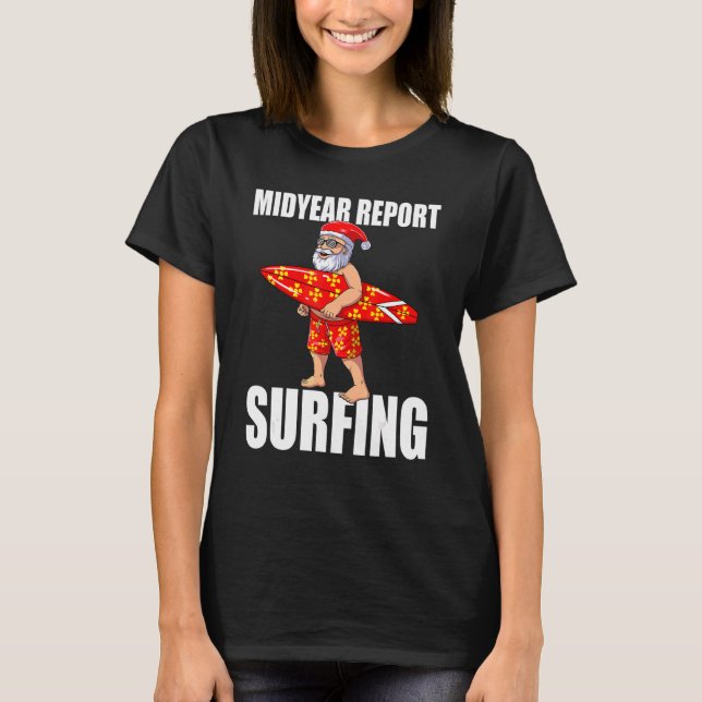 Midyear Report Surfing Santa Christmas In July Sur T-Shirt (Front)