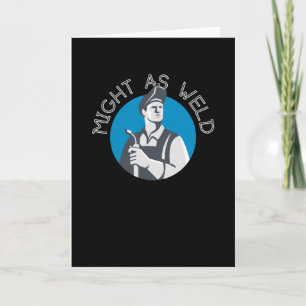 Might as Weld - A Gift for Welders Card
