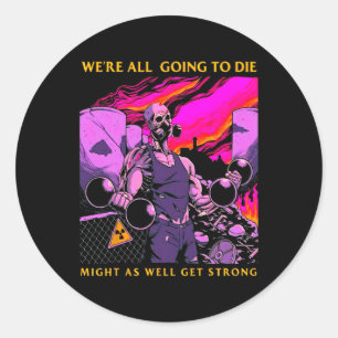 Might As Well Get Strong Weightlifting Bodybuildin Classic Round Sticker