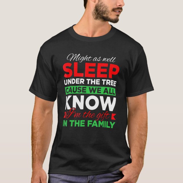 Might As Well Sleep Under The Tree Cause We All Kn T-Shirt (Front)