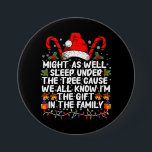 Might As Well Sleep Under The Tree Christmas Gift 7.5 Cm Round Badge<br><div class="desc">Might As Well Sleep Under The Tree Christmas Gift</div>
