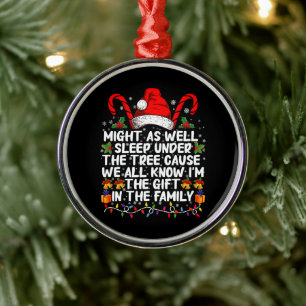 Might As Well Sleep Under The Tree Christmas Gift Metal Ornament