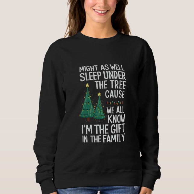 Might As Well Sleep Under The Tree Christmas Gift Sweatshirt (Front)