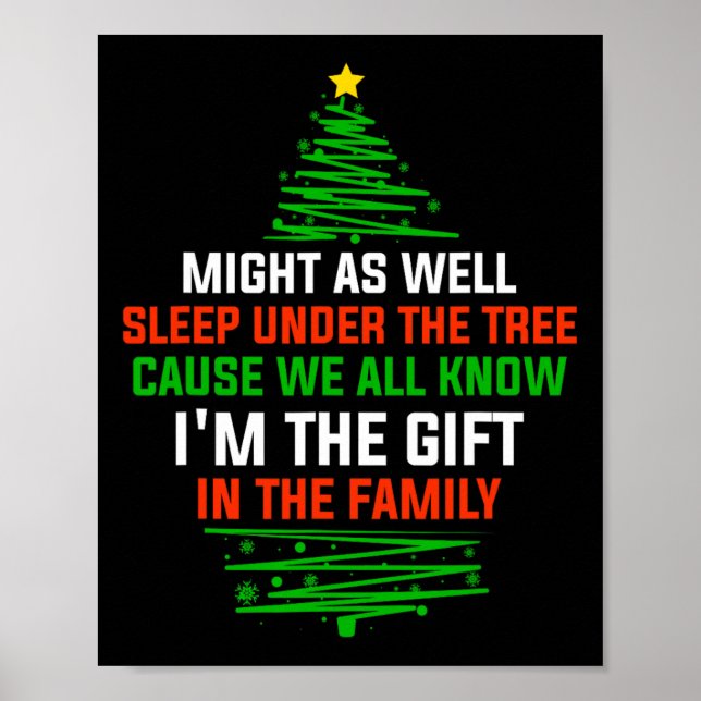 Might As Well Sleep Under The Tree I'm The Xmas Gi Poster (Front)