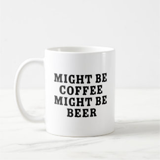 Might Be Coffee Might Be Beer Mug