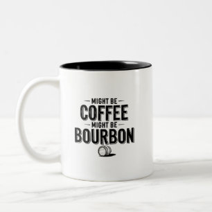 Might be Coffee, Might be Bourbon Mug