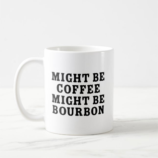 Might Be Coffee Might Be Bourbon Mug (Left)