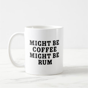 Might Be Coffee Might Be Rum Mug