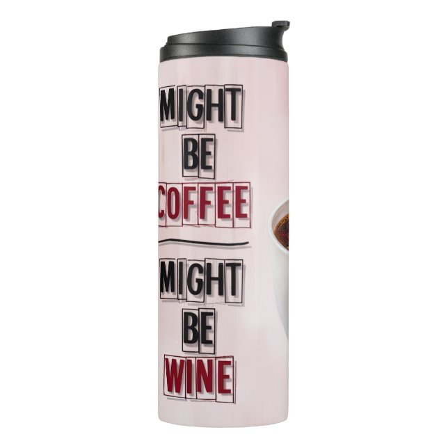 Might Be Coffee Might Be Wine Thermal Tumbler (Rotated Left)