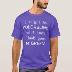 Might Be Colorblind But I Know I Look Good Funny v T-Shirt