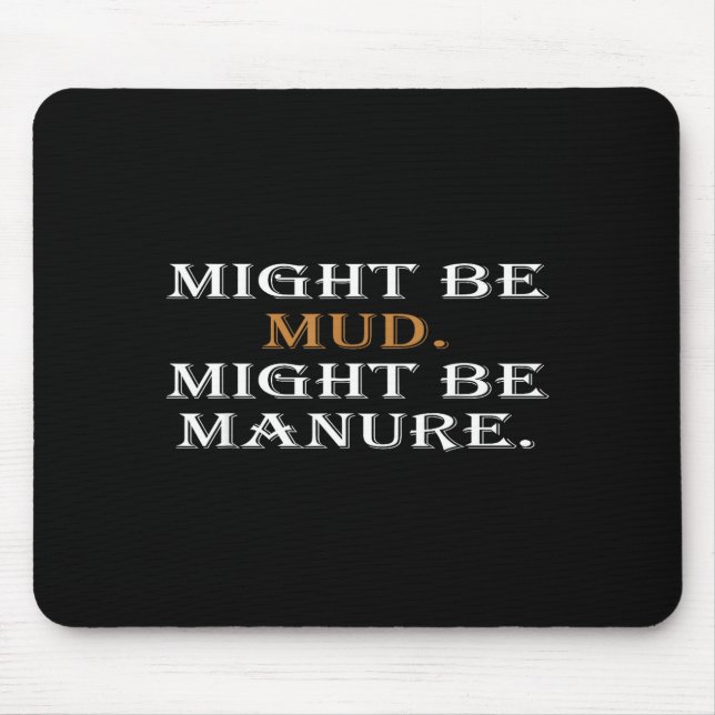 Might Be Mud Might Be Manure Funny Quote Farming  Mouse Pad (Front)
