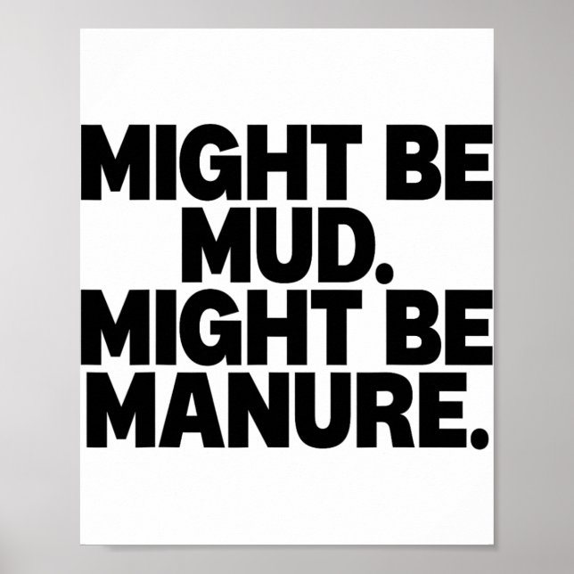 Might Be Mud Might Be Manure Funny Quote  Poster (Front)